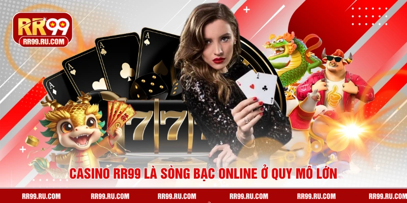 Casino RR99 là sòng bạc online ở quy mô lớn
